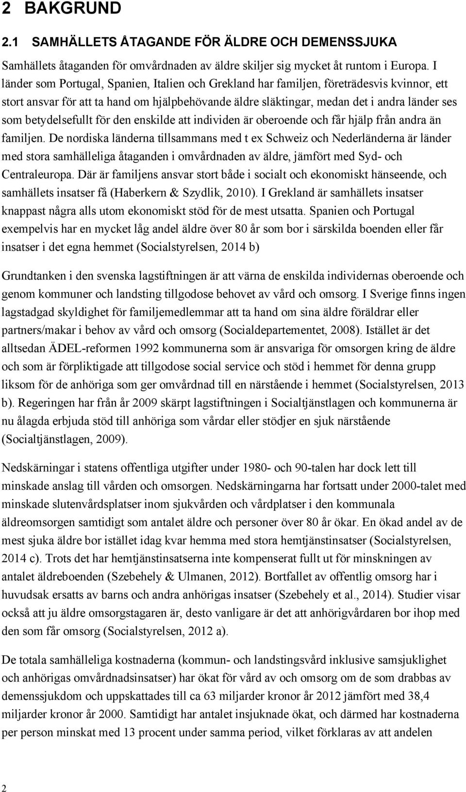 betydelsefullt för den enskilde att individen är oberoende och får hjälp från andra än familjen.