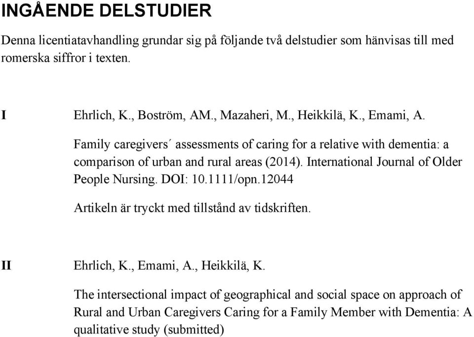 International Journal of Older People Nursing. DOI: 10.1111/opn.12044 Artikeln är tryckt med tillstånd av tidskriften. II Ehrlich, K., Emami, A., Heikkilä, K.