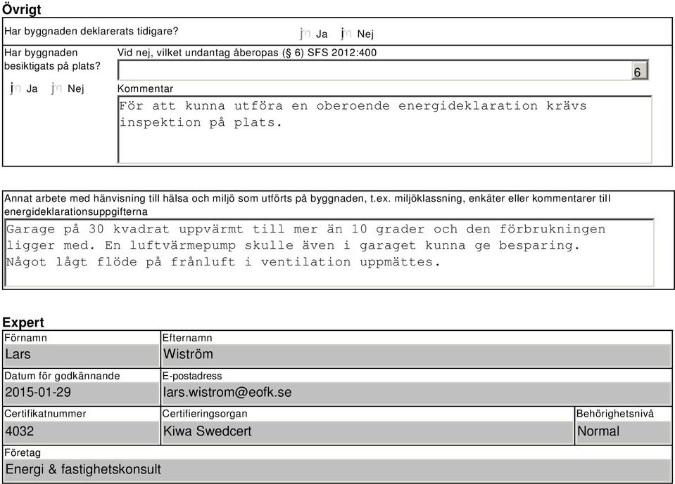 6 Annat arbete med hänvisning till hälsa och miljö som utförts på byggnaden, t.ex.