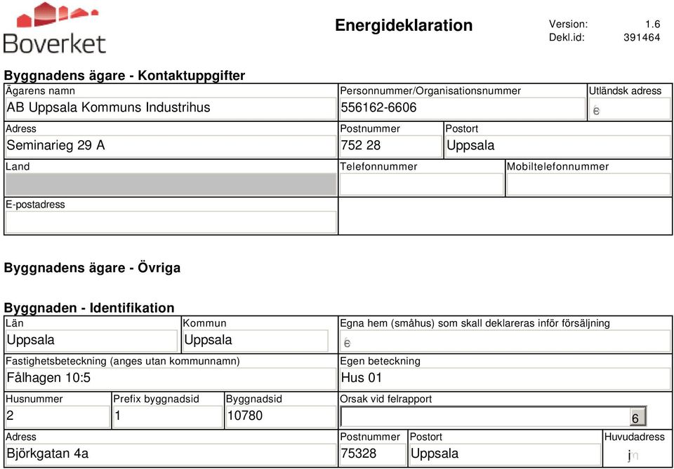 752 28 Postort Uppsala Land Telefonnummer Mobiltelefonnummer Utländsk adress E-postadress Byggnadens ägare - Övriga Byggnaden - Identifikation Län Uppsala Kommun