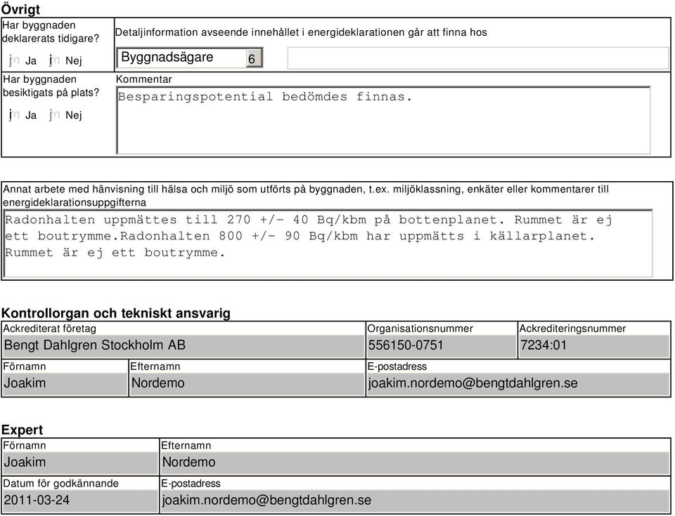 Annat arbete med hänvisning till hälsa och miljö som utförts på byggnaden, t.ex.