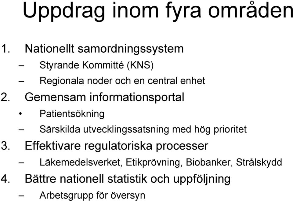 Gemensam informationsportal Patientsökning Särskilda utvecklingssatsning med hög prioritet 3.