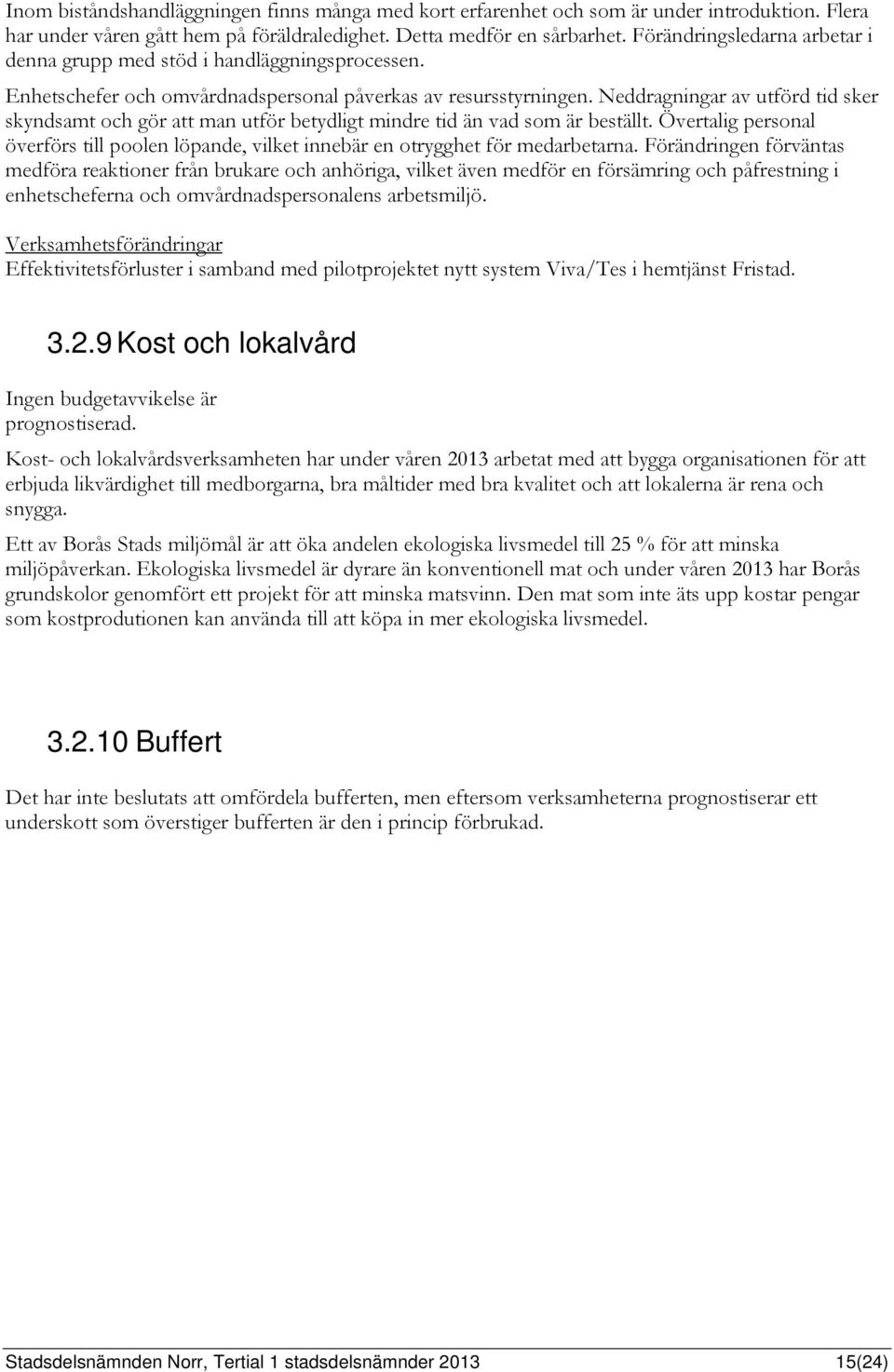 Neddragningar av utförd tid sker skyndsamt och gör att man utför betydligt mindre tid än vad som är beställt.