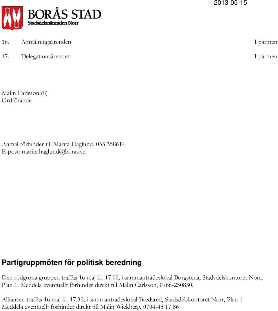 se Partigruppmöten för politisk beredning Den rödgröna gruppen träffas 16 maj kl. 17.