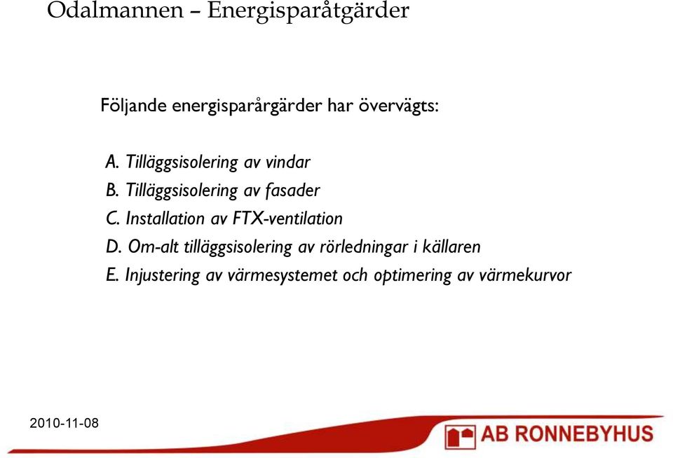 Tilläggsisolering av fasader C. Installation av FTX-ventilation D.