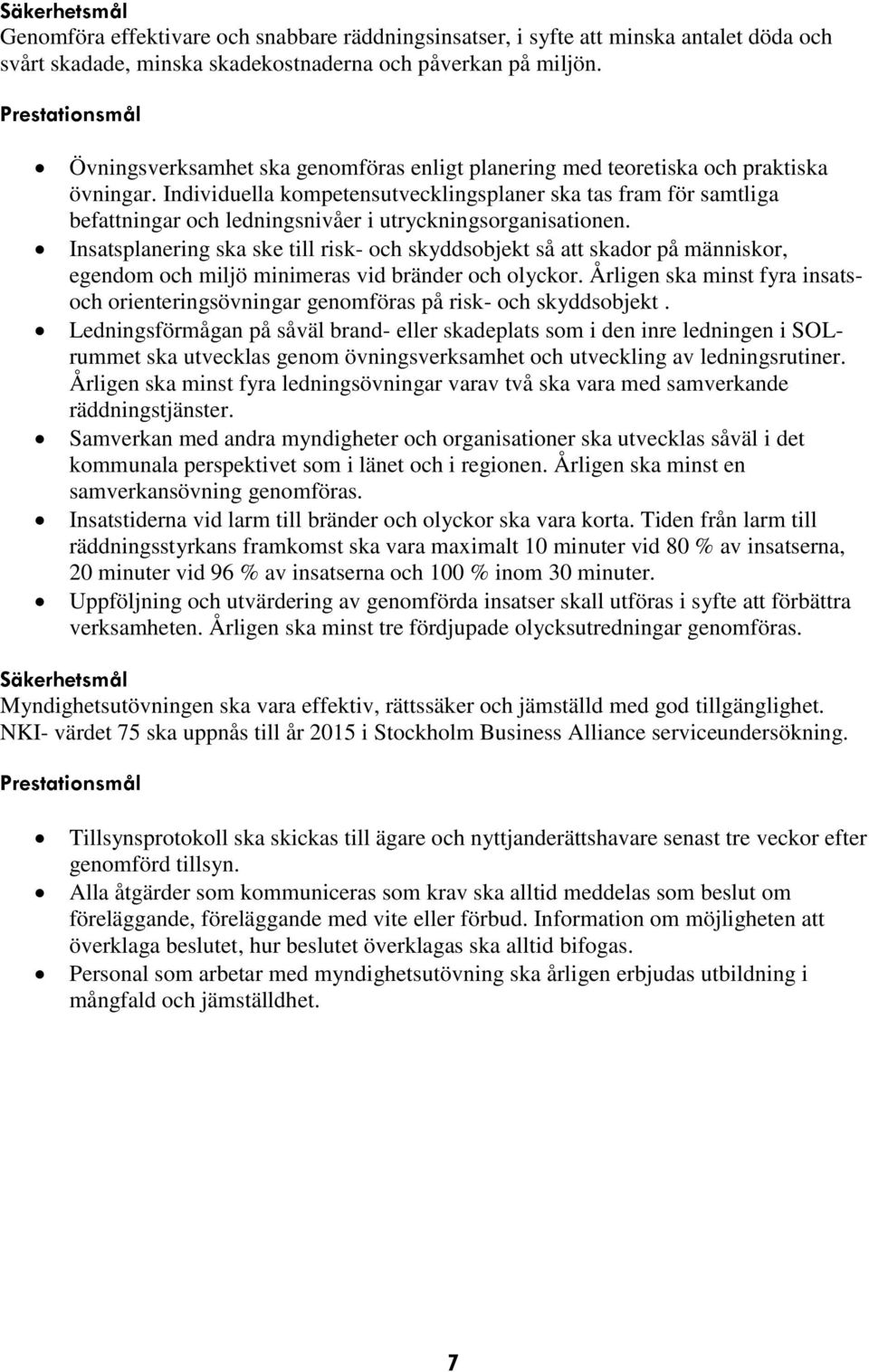 Individuella kompetensutvecklingsplaner ska tas fram för samtliga befattningar och ledningsnivåer i utryckningsorganisationen.