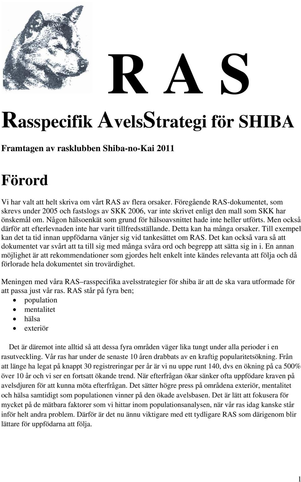 Någon hälsoenkät som grund för hälsoavsnittet hade inte heller utförts. Men också därför att efterlevnaden inte har varit tillfredsställande. Detta kan ha många orsaker.