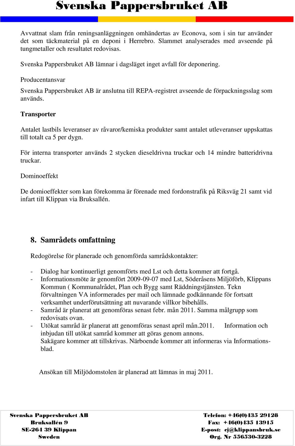 Producentansvar är anslutna till REPA-registret avseende de förpackningsslag som används.