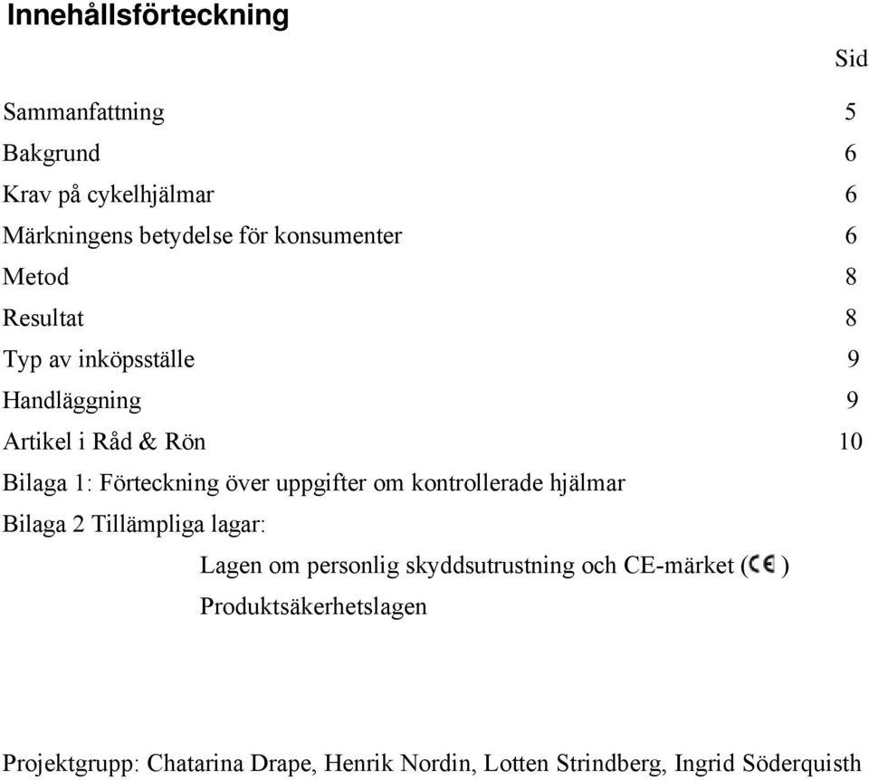 Förteckning över uppgifter om kontrollerade hjälmar Bilaga 2 Tillämpliga lagar: Lagen om personlig