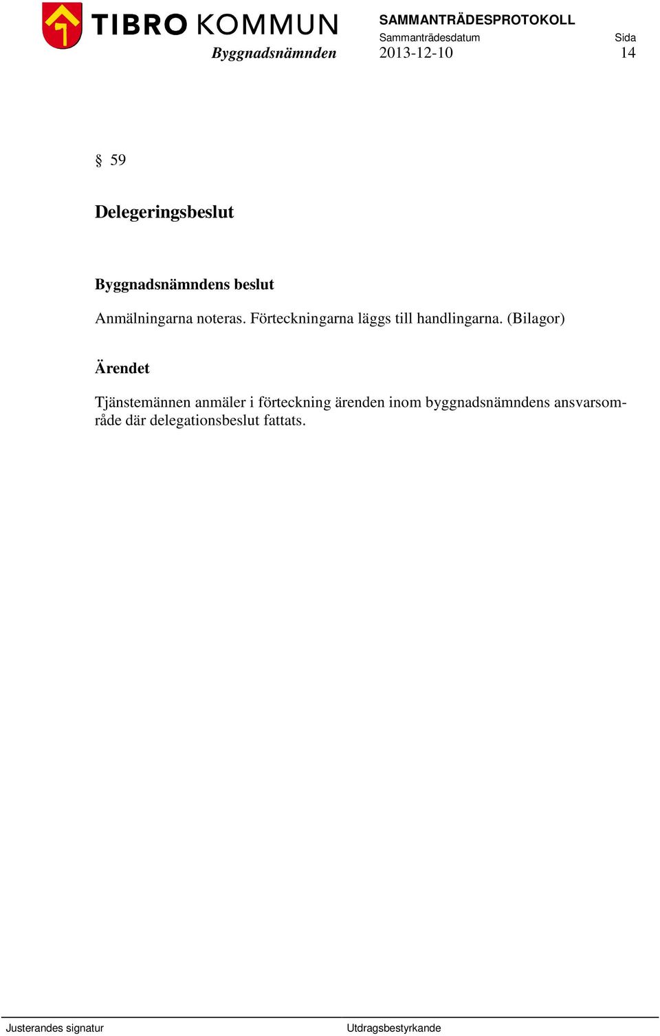 Förteckningarna läggs till handlingarna.