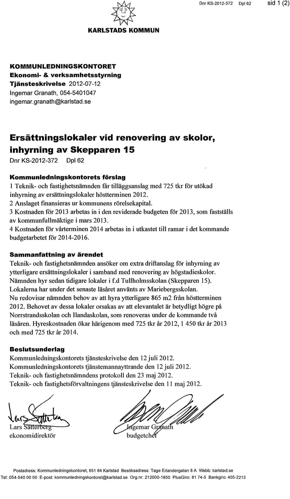 utökad inhyrning av ersättningslokaler höstterminen 2012. 2 Anslaget finansieras ur kommunens rörelsekapital.