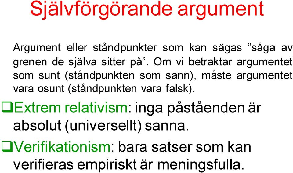 Om vi betraktar argumentet som sunt (ståndpunkten som sann), måste argumentet vara osunt