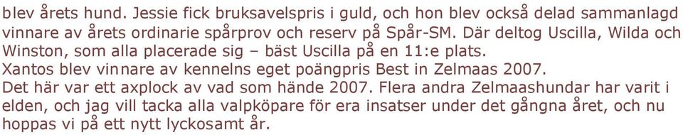 Där deltog Uscilla, Wilda och Winston, som alla placerade sig bäst Uscilla på en 11:e plats.