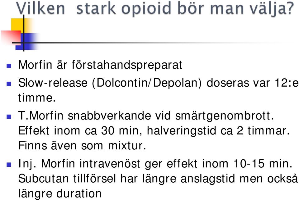 Effekt inom ca 30 min, halveringstid ca 2 timmar. Finns även som mixtur. Inj.