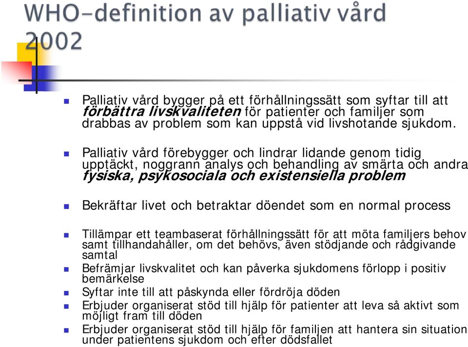 döendet som en normal process Tillämpar ett teambaserat förhållningssätt för att möta familjers behov samt tillhandahåller, om det behövs, även stödjande och rådgivande samtal Befrämjar livskvalitet