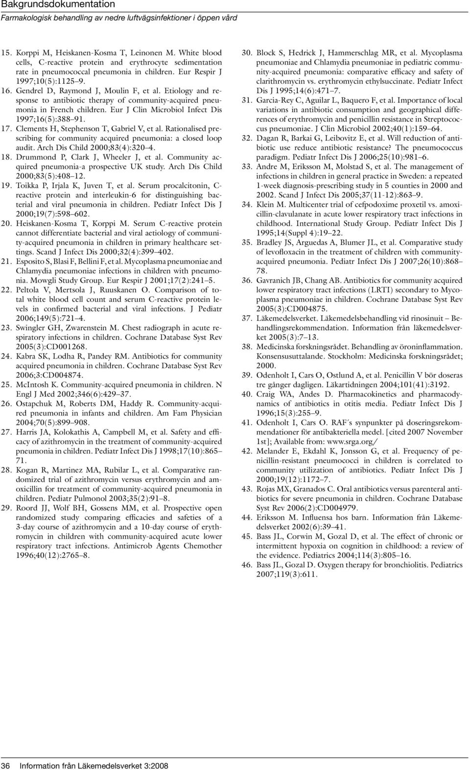 Clements H, Stephenson T, Gabriel V, et al. Rationalised prescribing for community acquired pneumonia: a closed loop audit. Arch Dis Child 2000;83(4):320 4. 18. Drummond P, Clark J, Wheeler J, et al.