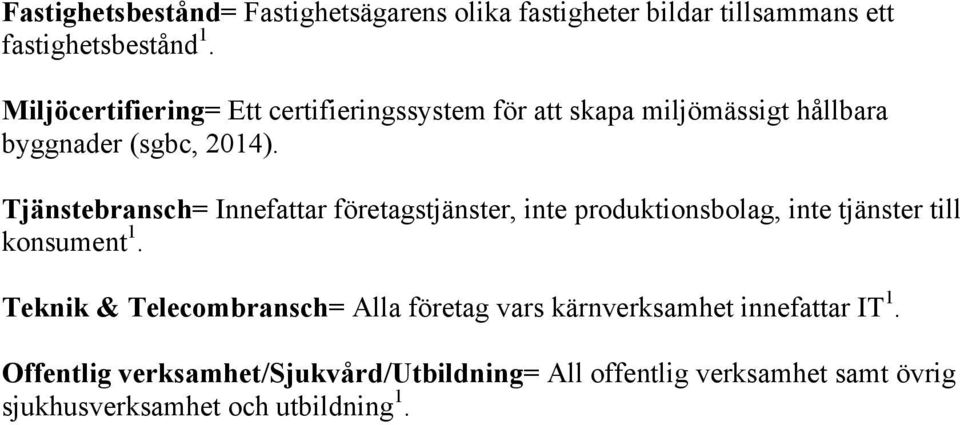 Tjänstebransch= Innefattar företagstjänster, inte produktionsbolag, inte tjänster till konsument 1.