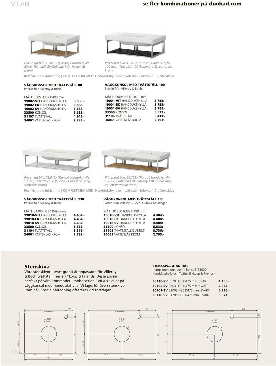 0) / Stenskiva VÄGGKONSOL MED TVÄTTSTÄLL 80 Porslin från Villeroy & Boch. MÅTT: B805 H337 D490 mm 19002VIT HANDDUKSHYLLA 3.588: 19002EK HANDDUKSHYLLA 3.588: 19002SV HANDDUKSHYLLA 3.