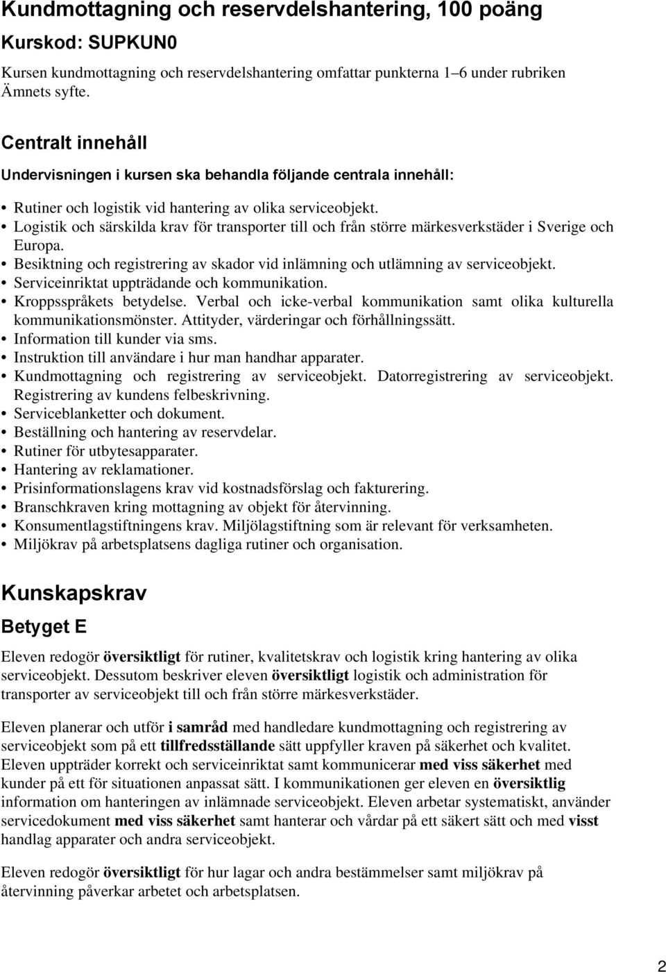 och Europa. Besiktning och registrering av skador vid inlämning och utlämning av serviceobjekt. Serviceinriktat uppträdande och kommunikation. Kroppsspråkets betydelse.