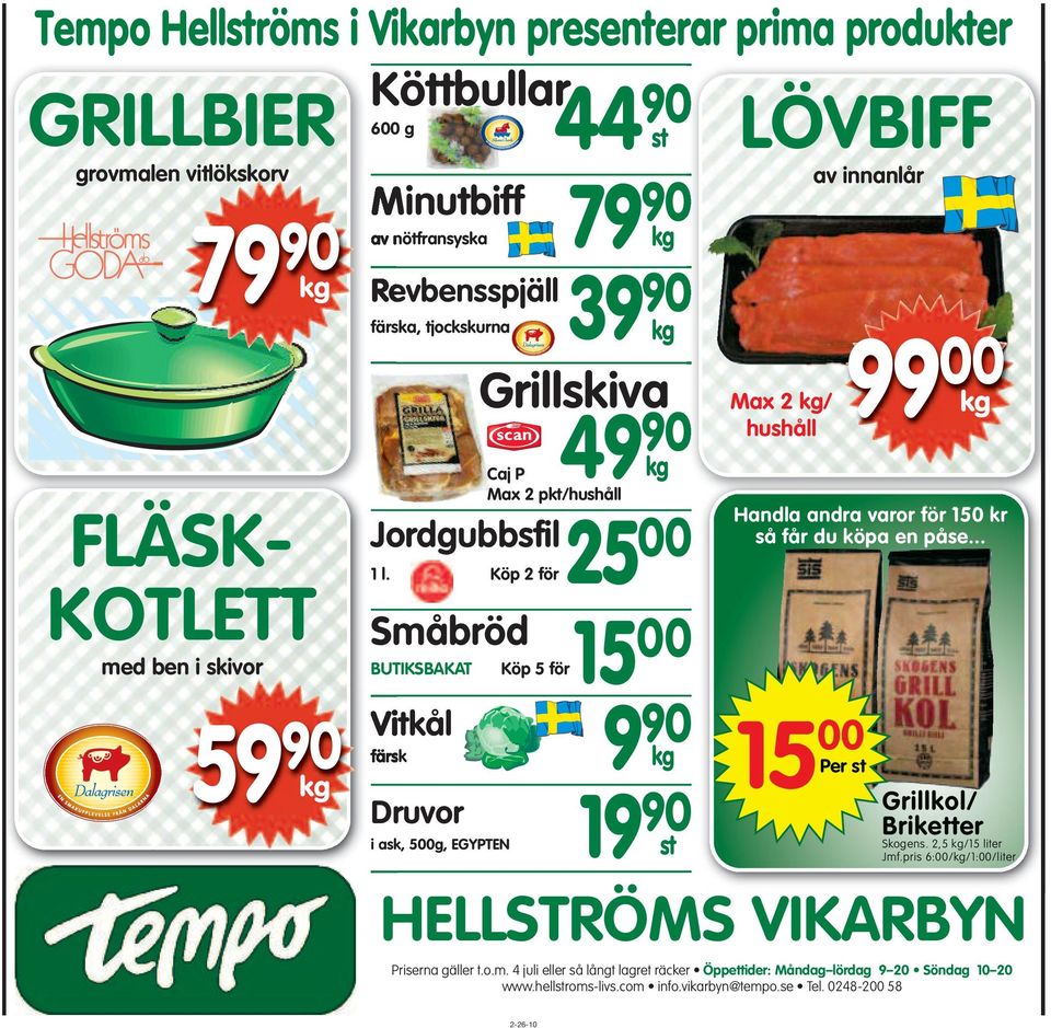 Köp 2 för25 00 Småbröd BUTIKSBAKAT Köp 5 för15 00 Vitkål färsk Druvor i ask, 500g, EGYPTEN 9 90 kg 19 90 st LÖVBIFF av innanlår Max 2 kg/ hushåll Handla andra varor för 150 kr så får du köpa en påse.