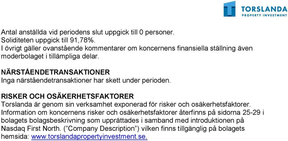 NÄRSTÅENDETRANSAKTIONER Inga närståendetransaktioner har skett under perioden.