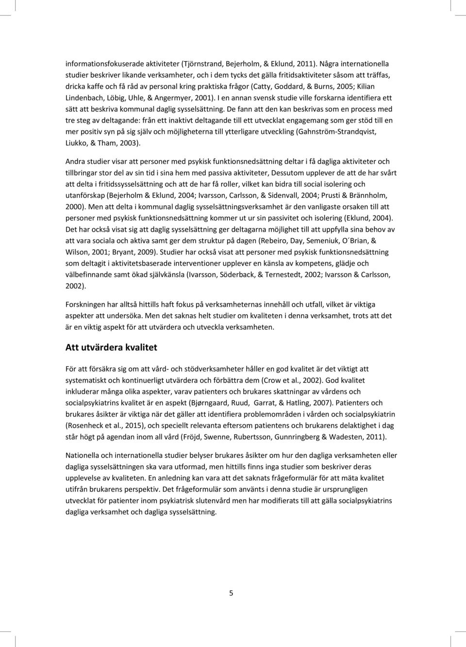 Lindnbach, Löbi, Uhl, & Anrmyr, 2001). I n annan vnk tudi vill forkarna idntifira tt ätt att bkriva kommunal dali ylättnin.