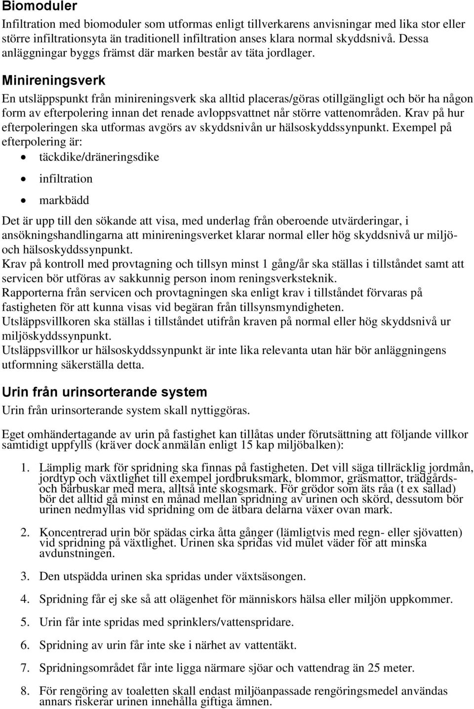 Minireningsverk En utsläppspunkt från minireningsverk ska alltid placeras/göras otillgängligt och bör ha någon form av efterpolering innan det renade avloppsvattnet når större vattenområden.