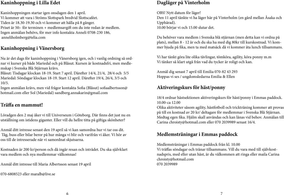 com Kaninhoppning i Vänersborg Nu är det dags för kaninhoppning i Vänersborg igen, och i vanlig ordning så ordnar vi kurser på både Mariedal och på Blåsut.