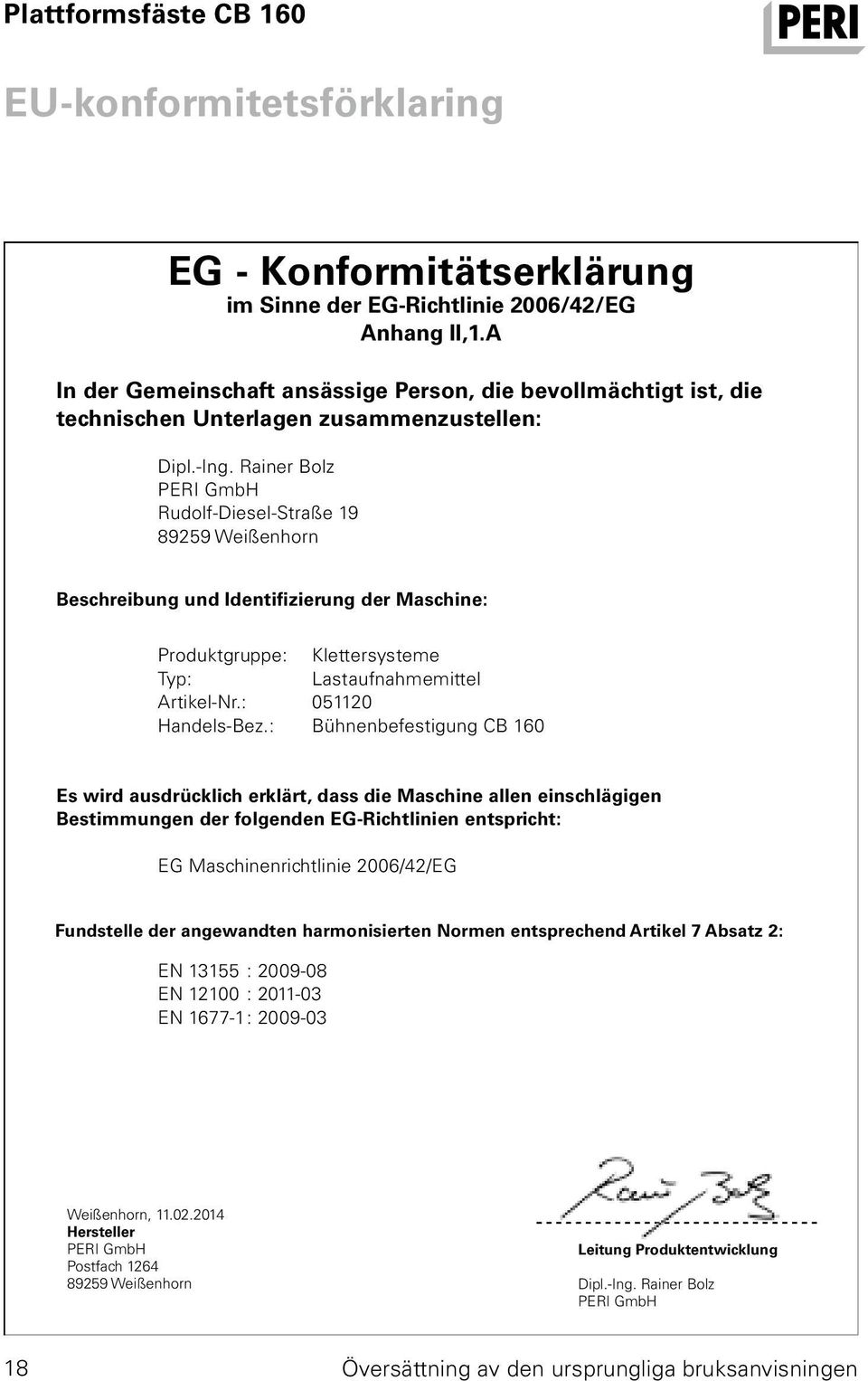 Rainer Bolz PERI GmbH Rudolf-Diesel-Straße 19 89259 Weißenhorn Beschreibung und Identifizierung der Maschine: Produktgruppe: Typ: Artikel-Nr.: Handels-Bez.