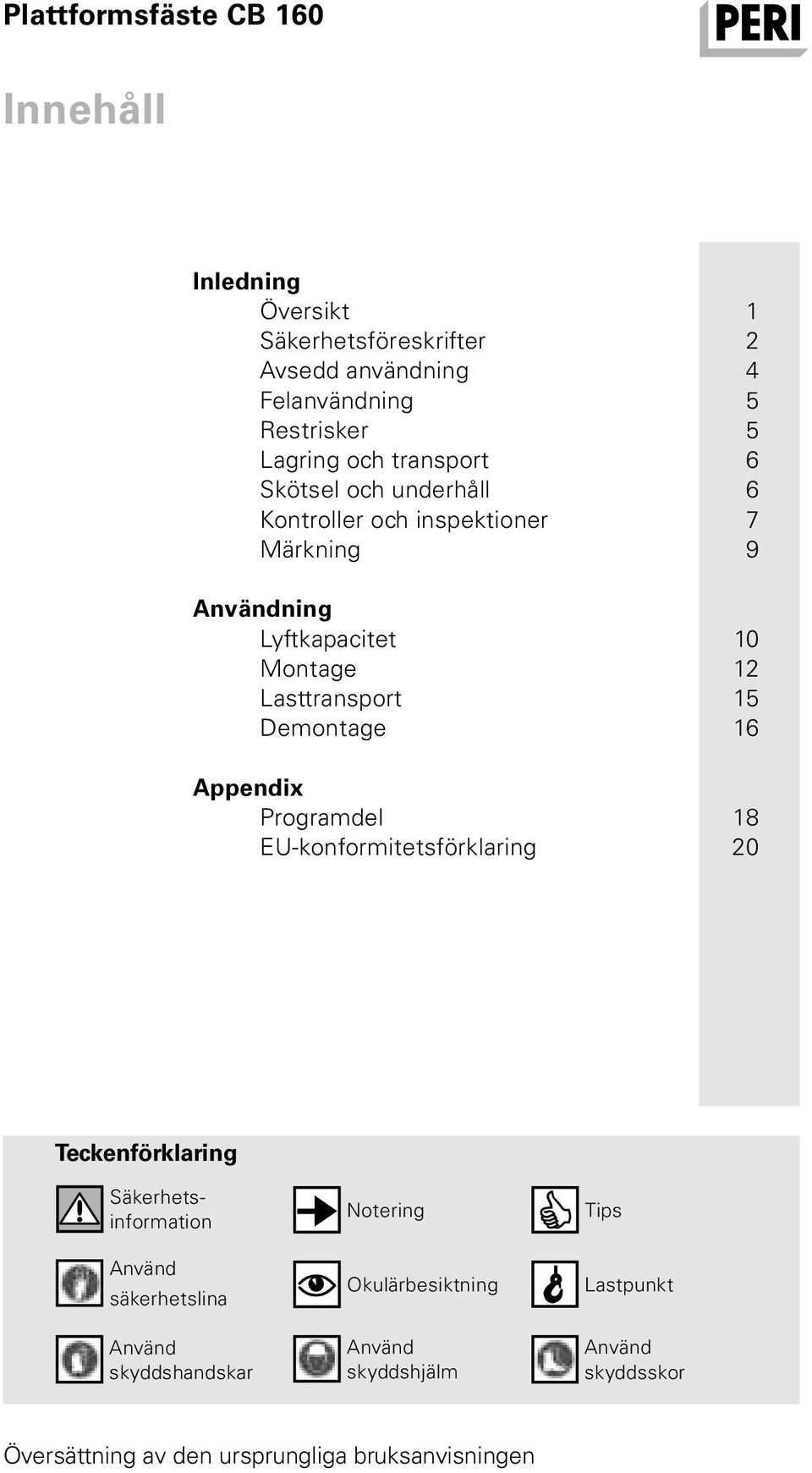 Lasttransport 15 Demontage 16 Appendix Programdel 18 EU-konformitetsförklaring 20 Teckenförklaring