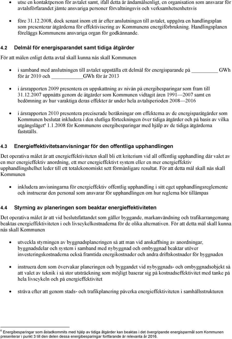 Handlingsplanen föreläggs Kommunens ansvariga organ för godkännande. 4.