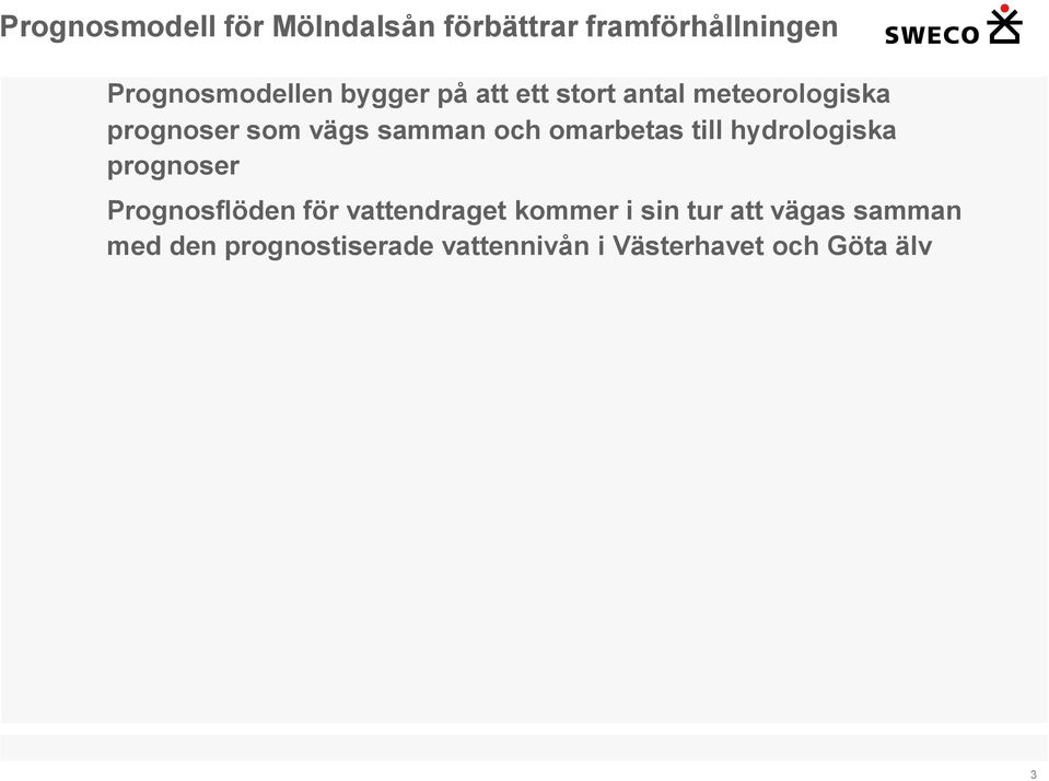 omarbetas till hydrologiska prognoser Prognosflöden för vattendraget kommer i