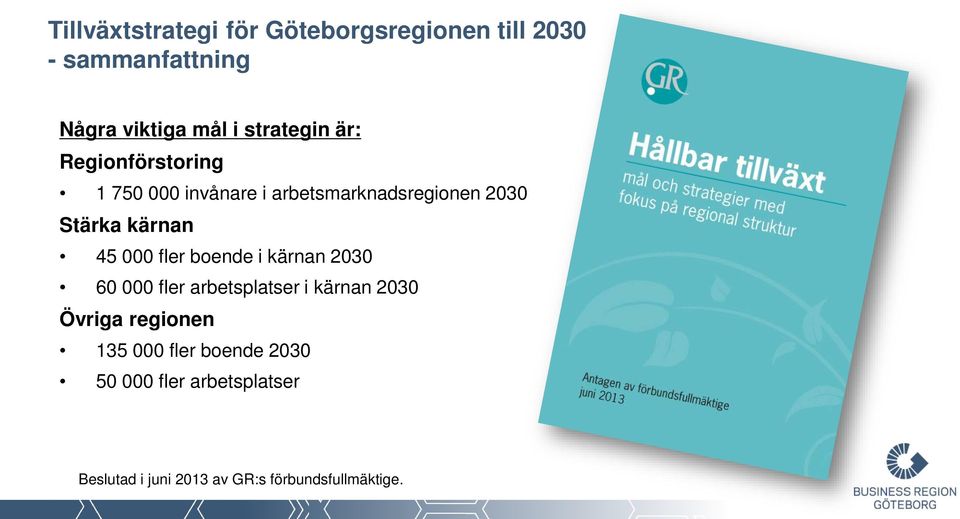 kärnan 45 000 fler boende i kärnan 2030 60 000 fler arbetsplatser i kärnan 2030 Övriga