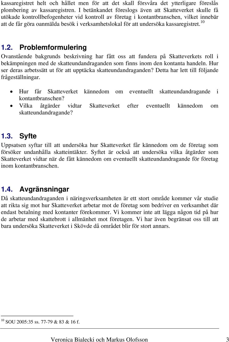 att undersöka kassaregistret. 10 1.2.