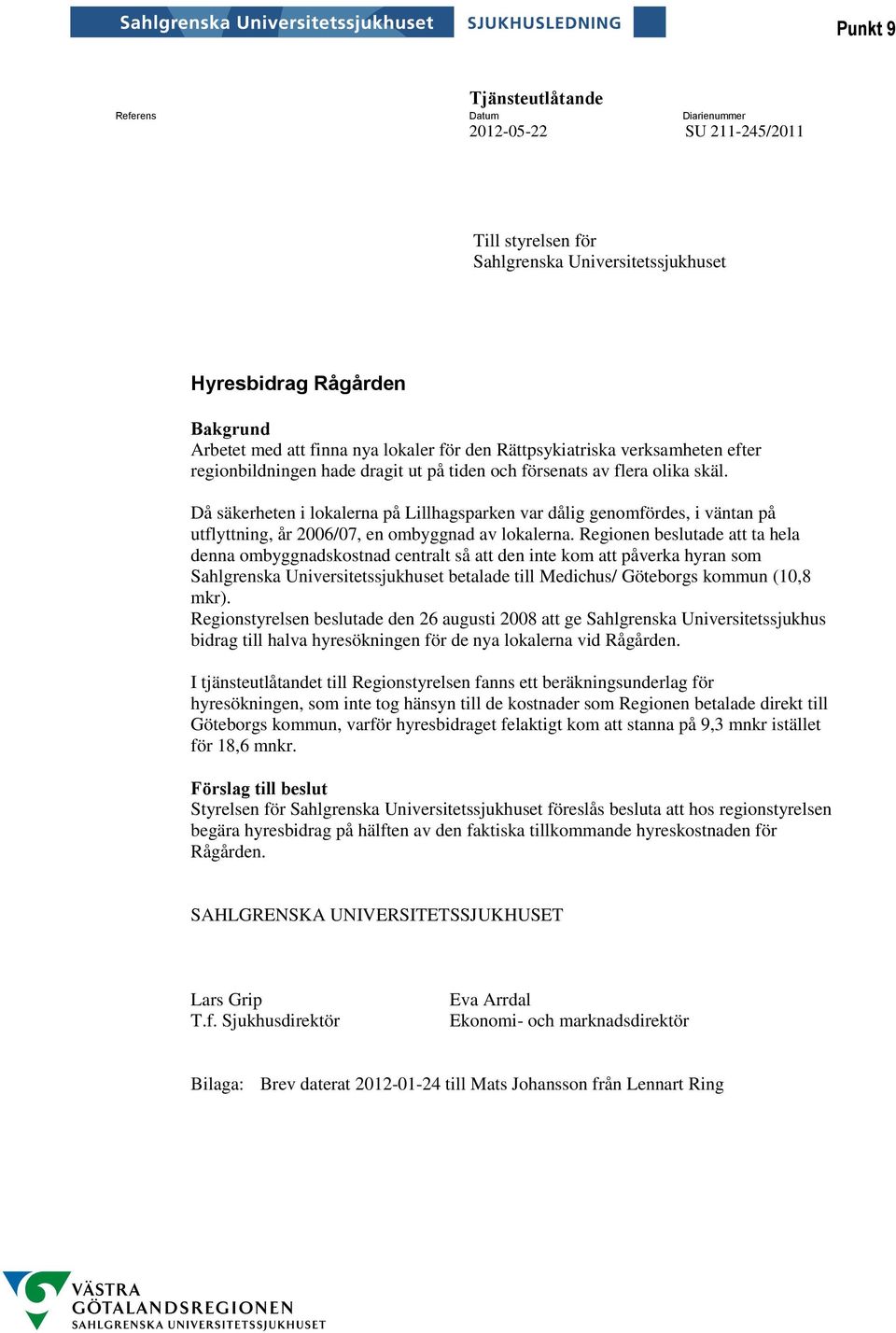 Då säkerheten i lokalerna på Lillhagsparken var dålig genomfördes, i väntan på utflyttning, år 2006/07, en ombyggnad av lokalerna.