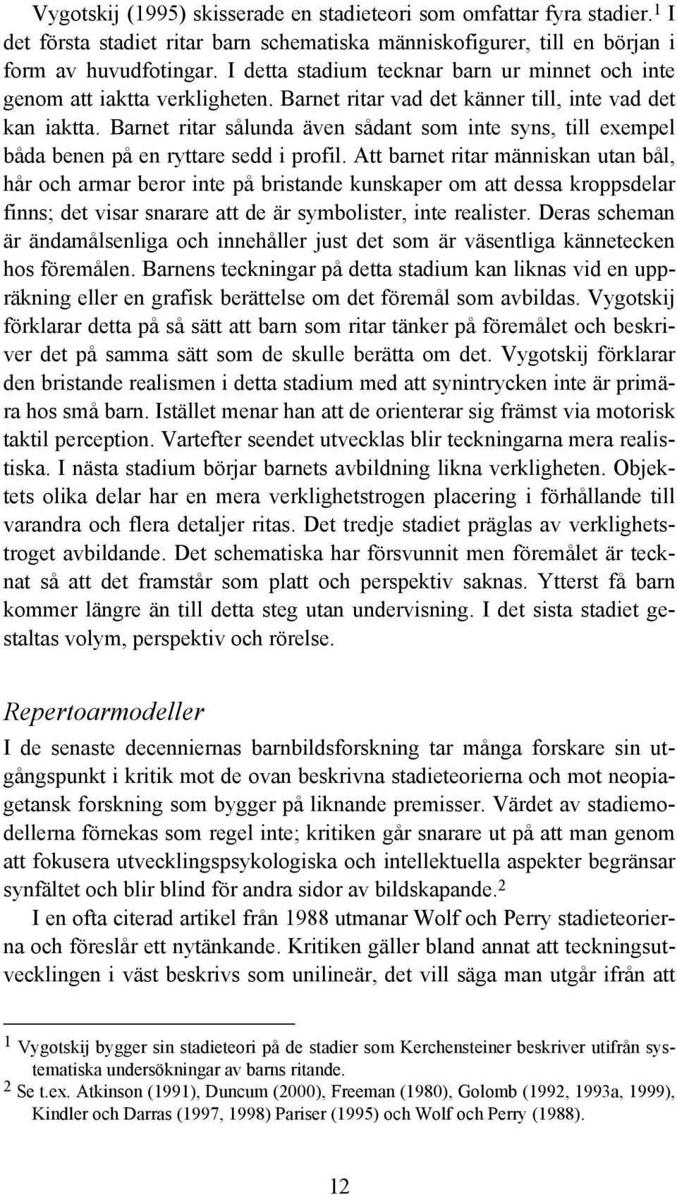 Barnet ritar sålunda även sådant som inte syns, till exempel båda benen på en ryttare sedd i profil.