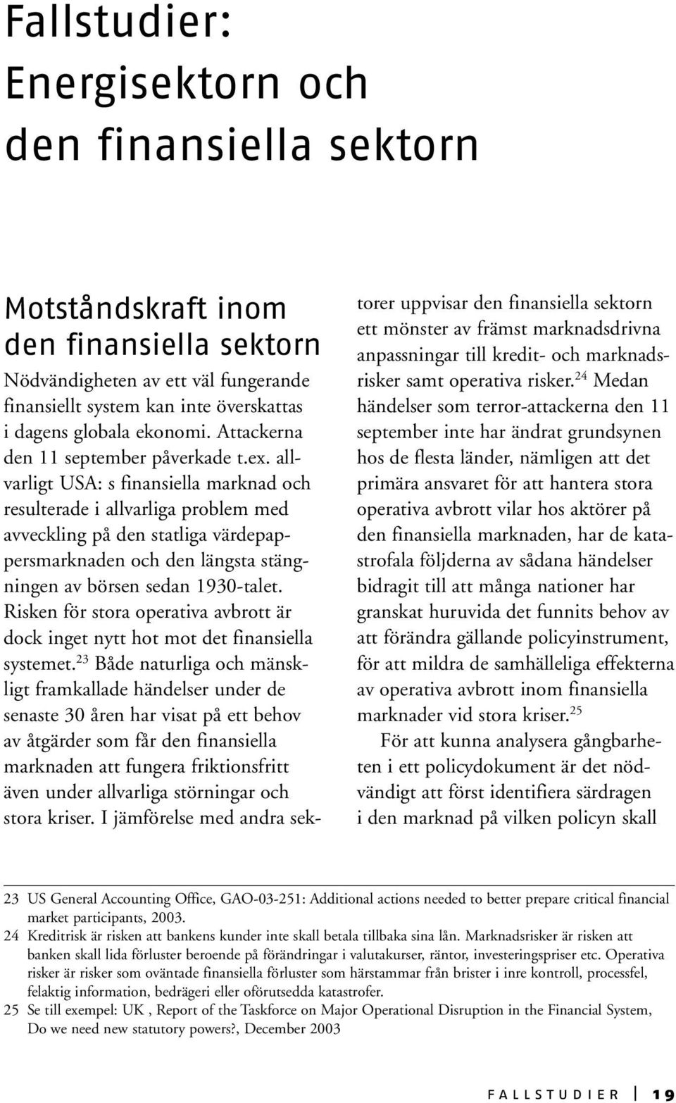 allvarligt USA: s finansiella marknad och resulterade i allvarliga problem med avveckling på den statliga värdepappersmarknaden och den längsta stängningen av börsen sedan 1930-talet.