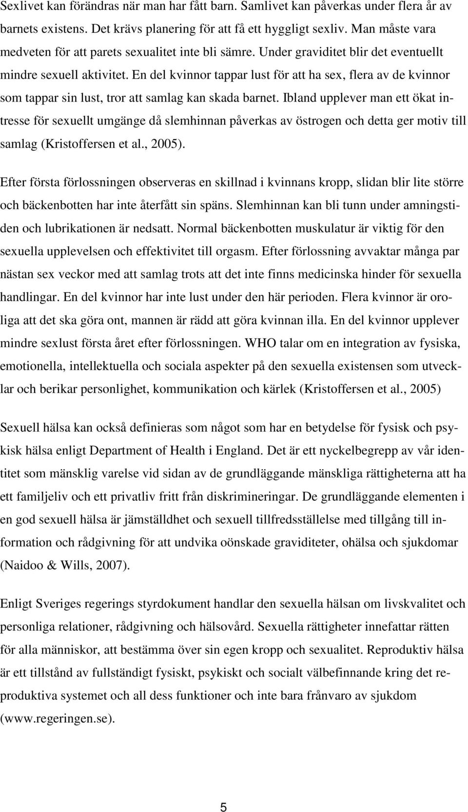 En del kvinnor tappar lust för att ha sex, flera av de kvinnor som tappar sin lust, tror att samlag kan skada barnet.