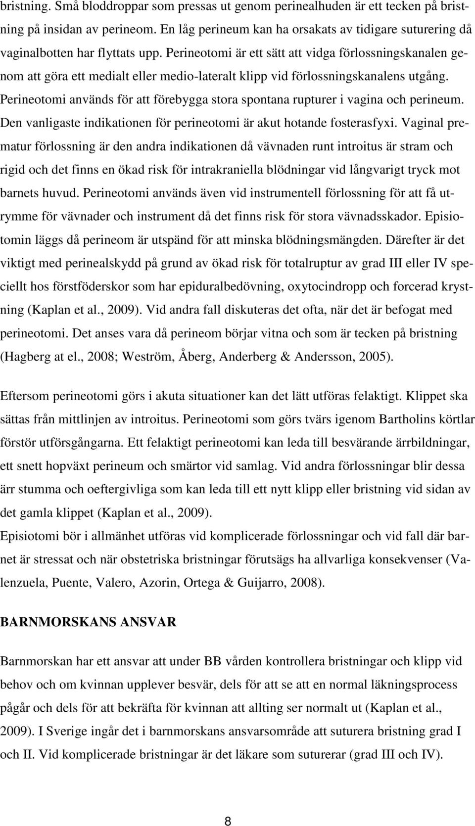 Perineotomi är ett sätt att vidga förlossningskanalen genom att göra ett medialt eller medio-lateralt klipp vid förlossningskanalens utgång.