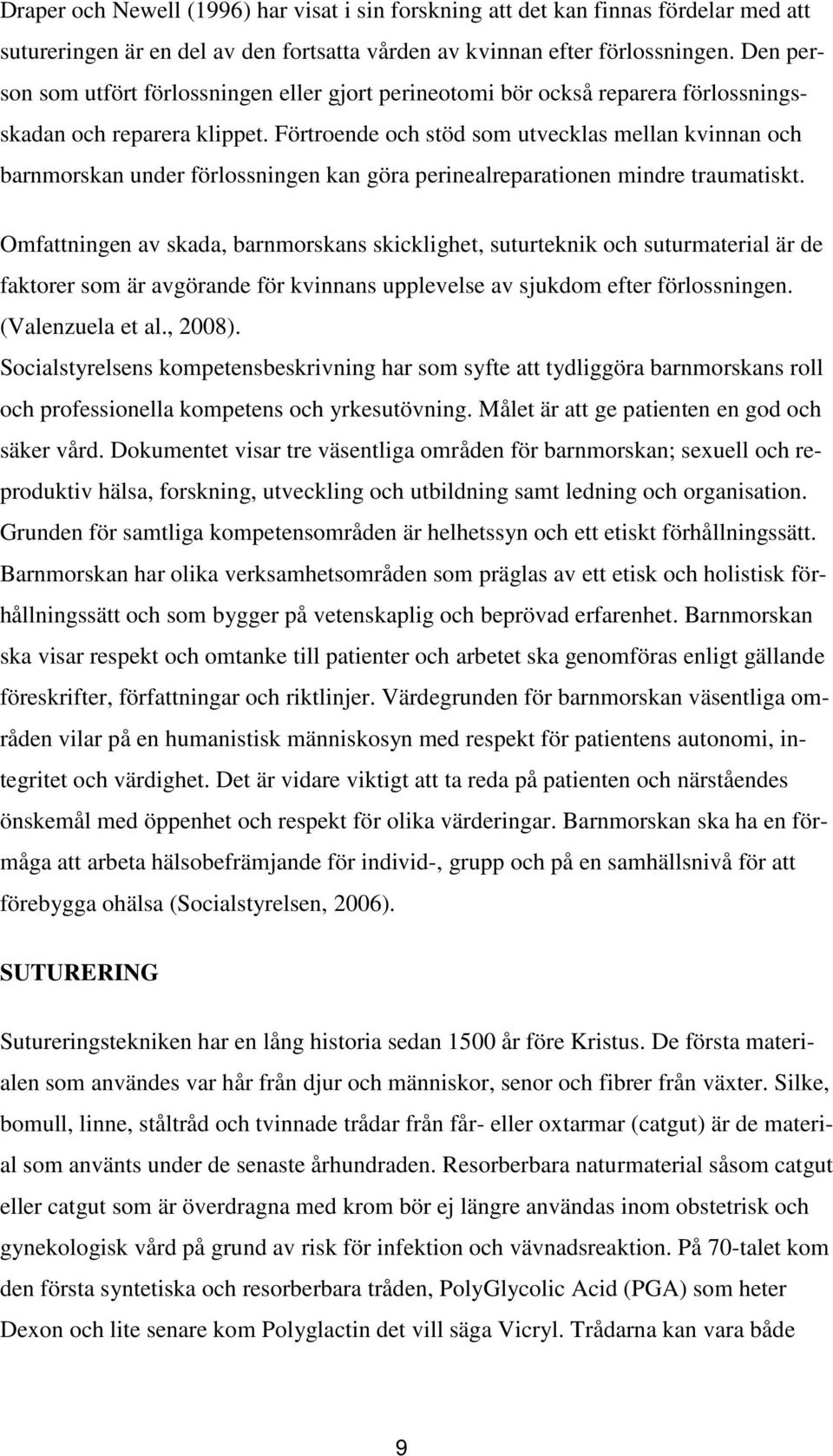 Förtroende och stöd som utvecklas mellan kvinnan och barnmorskan under förlossningen kan göra perinealreparationen mindre traumatiskt.