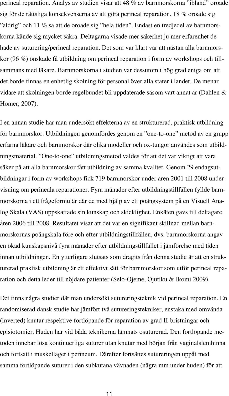 Deltagarna visade mer säkerhet ju mer erfarenhet de hade av suturering/perineal reparation.