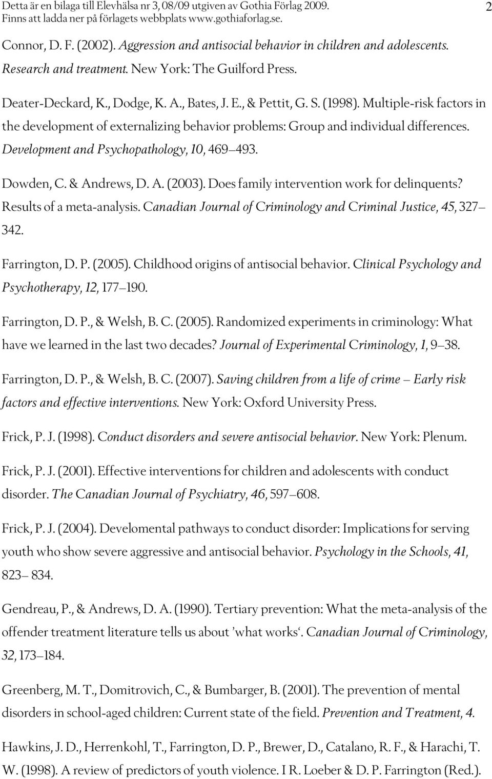 & Andrews, D. A. (2003). Does family intervention work for delinquents? Results of a meta-analysis. Canadian Journal of Criminology and Criminal Justice, 45, 327 342. Farrington, D. P. (2005).