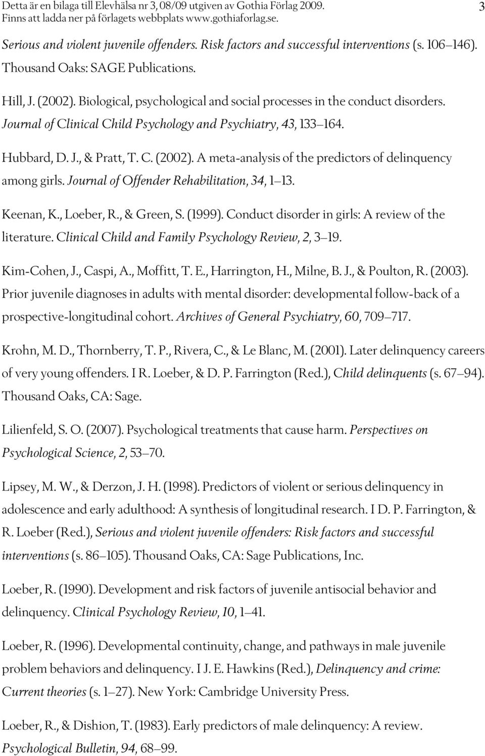 A meta-analysis of the predictors of delinquency among girls. Journal of Offender Rehabilitation, 34, 1 13. Keenan, K., Loeber, R., & Green, S. (1999).