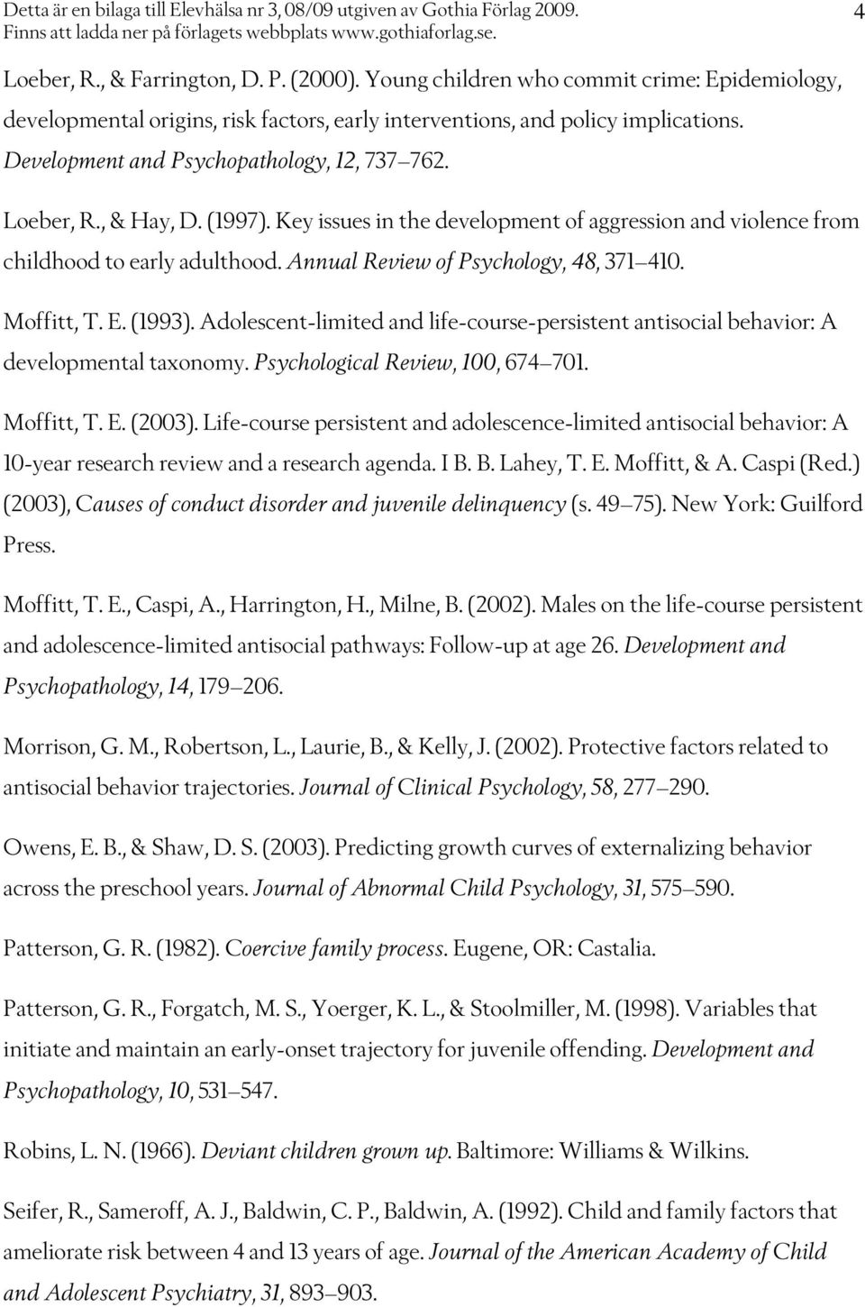 Annual Review of Psychology, 48, 371 410. Moffitt, T. E. (1993). Adolescent-limited and life-course-persistent antisocial behavior: A developmental taxonomy. Psychological Review, 100, 674 701.