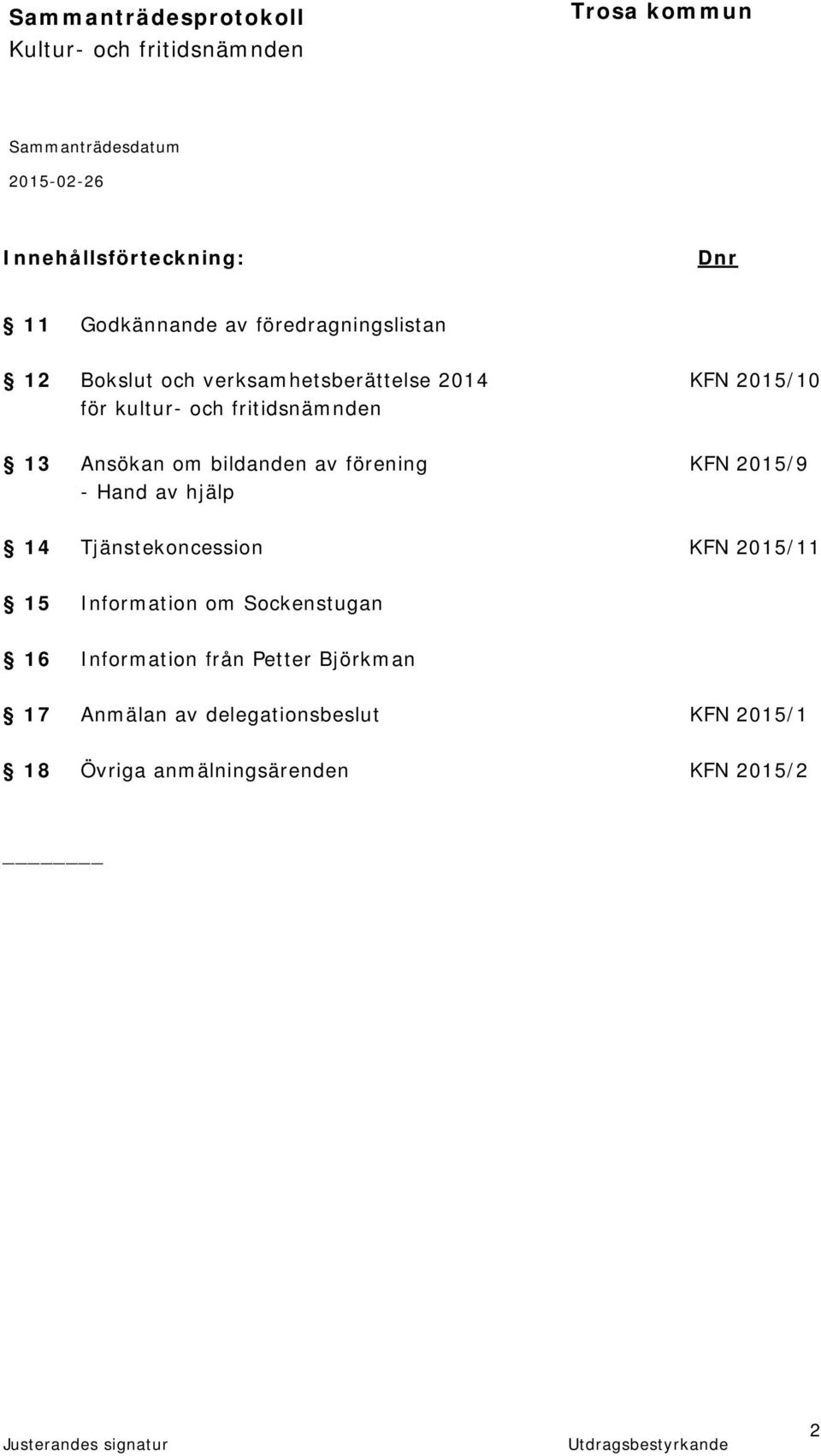 förening KFN 2015/9 - Hand av hjälp 14 Tjänstekoncession KFN 2015/11 15 Information om