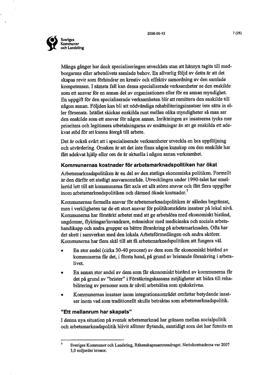 I sämta fall kan dessa specialiserade verksamheter se den enskilde som ell snsvar fór en annan del av organisationen eller för en annan myndighet.