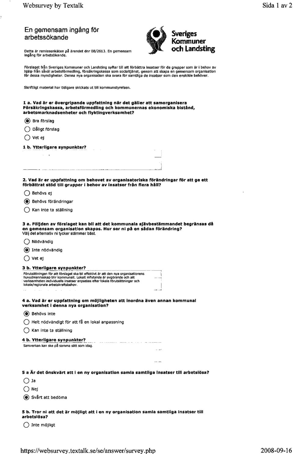 sam socialtjänst, genom att skapa en gemensam organisation för dessa myndlgheter. Denna nya organisation ska svara för samtllga de insatser sam den enskilde behöver.