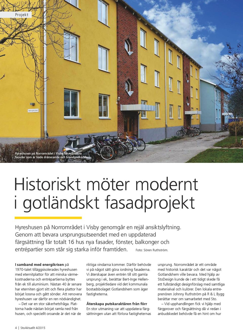 Genom att bevara ursprungsutseendet med en uppdaterad färgsättning får totalt 16 hus nya fasader, fönster, balkonger och entrépartier som står sig starka inför framtiden. Foto: Sören Ruthström.
