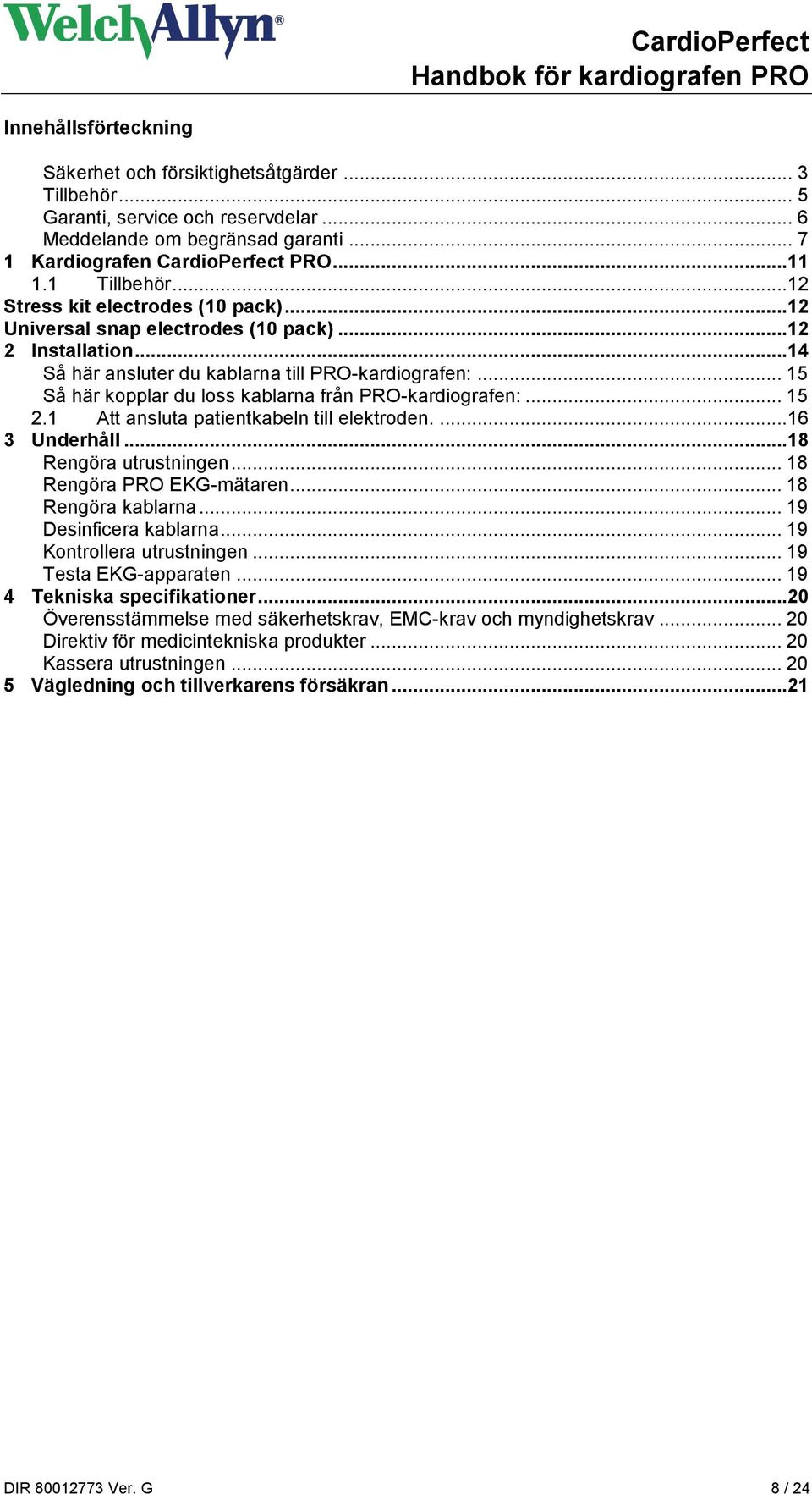 .. 15 Så här kopplar du loss kablarna från PRO-kardiografen:... 15 2.1 Att ansluta patientkabeln till elektroden....16 3 Underhåll...18 Rengöra utrustningen... 18 Rengöra PRO EKG-mätaren.