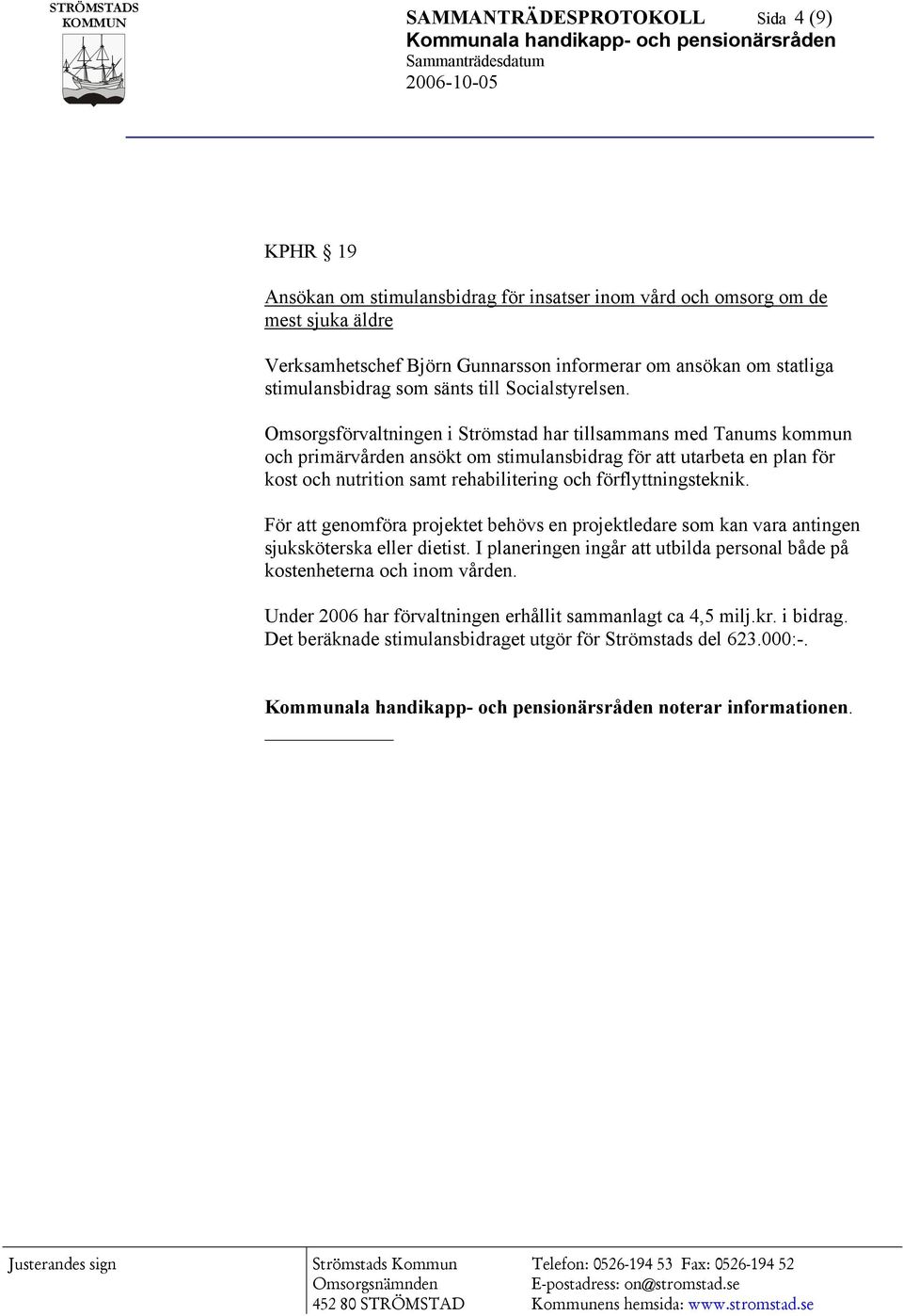 Omsorgsförvaltningen i Strömstad har tillsammans med Tanums kommun och primärvården ansökt om stimulansbidrag för att utarbeta en plan för kost och nutrition samt rehabilitering och